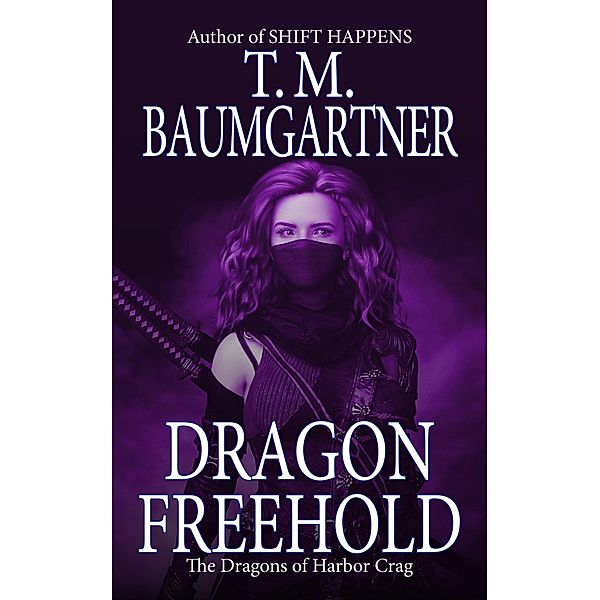 Dragon Freehold (The Dragons of Harbor Crag, #1) / The Dragons of Harbor Crag, T. M. Baumgartner