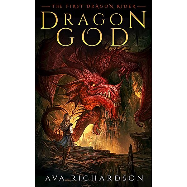 Dragon God (The First Dragon Rider, #1) / The First Dragon Rider, Ava Richardson