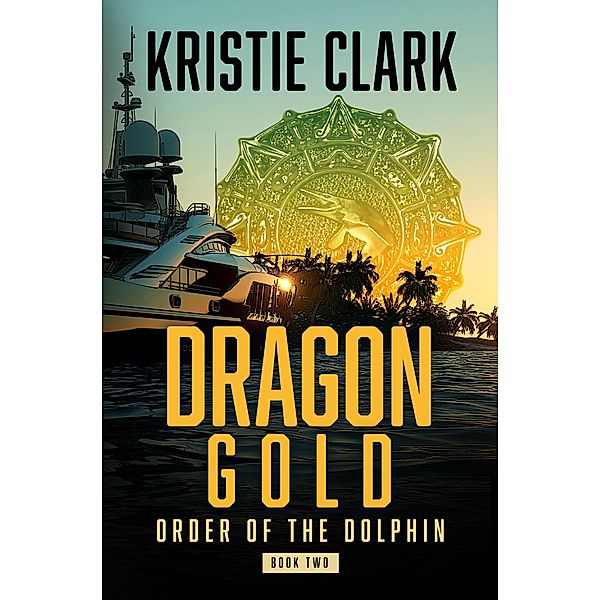 Dragon Gold (Order of the Dolphin, #2) / Order of the Dolphin, Kristie Clark