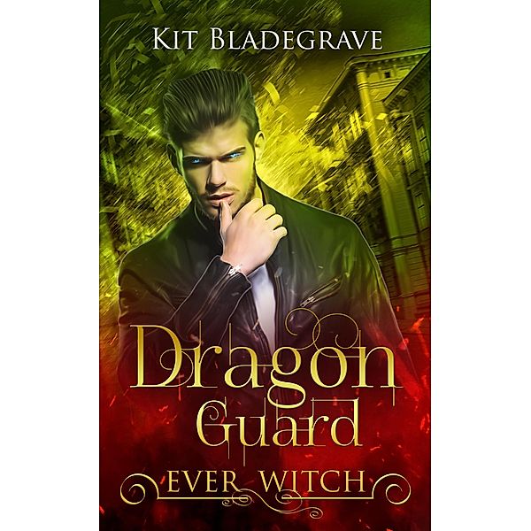 Dragon Guard (Ever Witch, #2) / Ever Witch, Kit Bladegrave