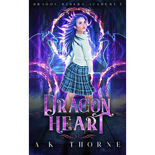 Dragon Heart (Dragon Riders Academy, #2) / Dragon Riders Academy, A. K. Thorne