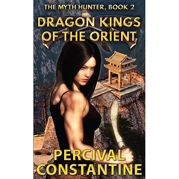 Dragon Kings of the Orient (The Myth Hunter, #2) / The Myth Hunter, Percival Constantine