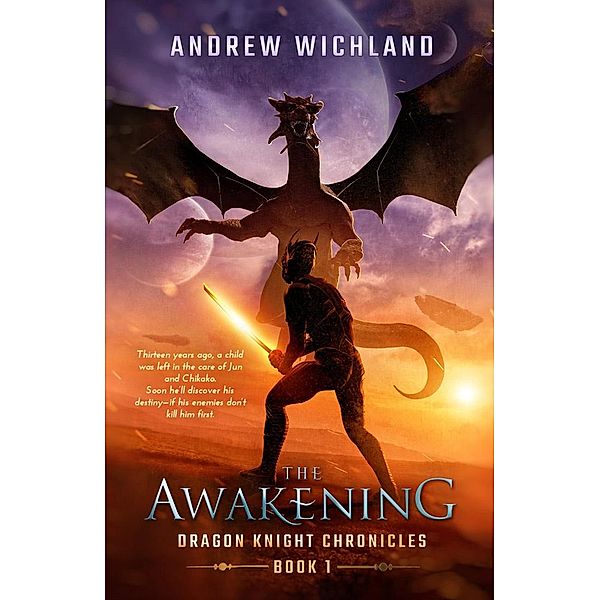 Dragon Knight Chronicles: The Awakening / Dragon Knight Chronicles, Andrew Wichland