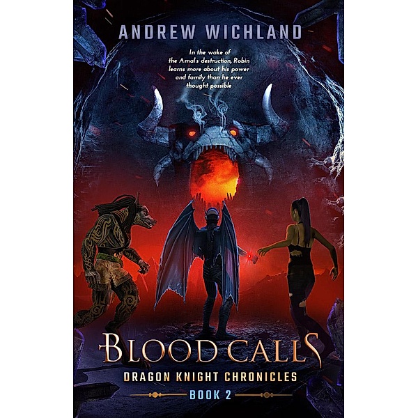 Dragon Knigths Chronicles Blood Calls (Dragon Knight Chronicles, #2), Andrew Wichland