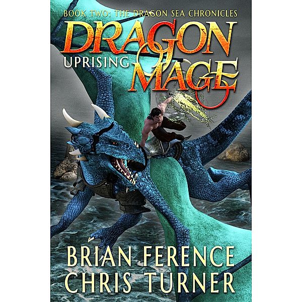 Dragon Mage: Uprising (Dragon Sea Chronicles, #2) / Dragon Sea Chronicles, Brian S. Ference