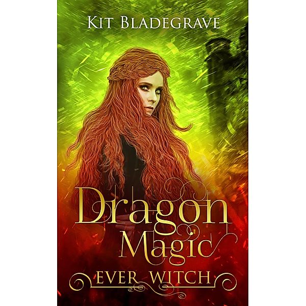 Dragon Magic (Ever Witch, #4) / Ever Witch, Kit Bladegrave