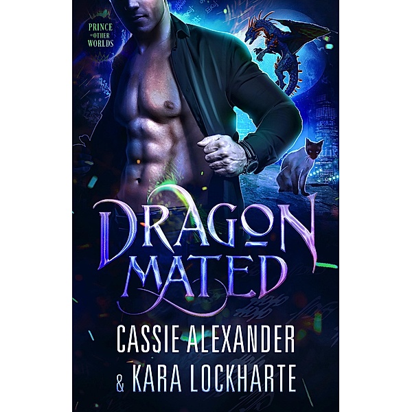 Dragon Mated (Prince of the Other Worlds, #4) / Prince of the Other Worlds, Cassie Alexander, Kara Lockharte