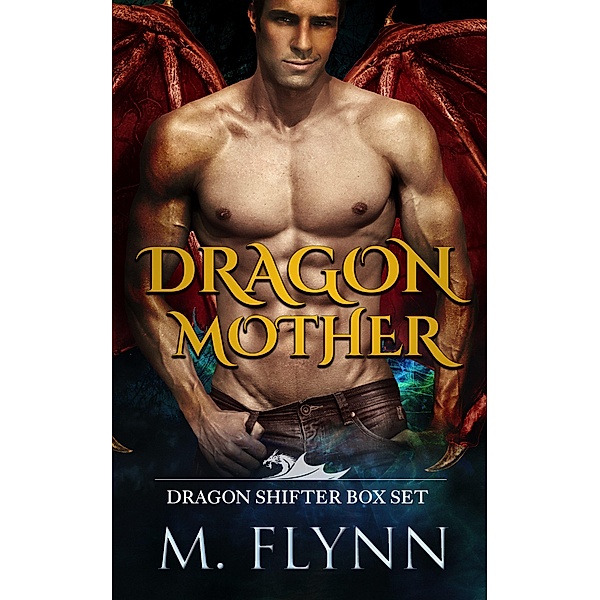 Dragon Mother Box Set (Dragon Shifter Romance) / Dragon Mother, Mac Flynn
