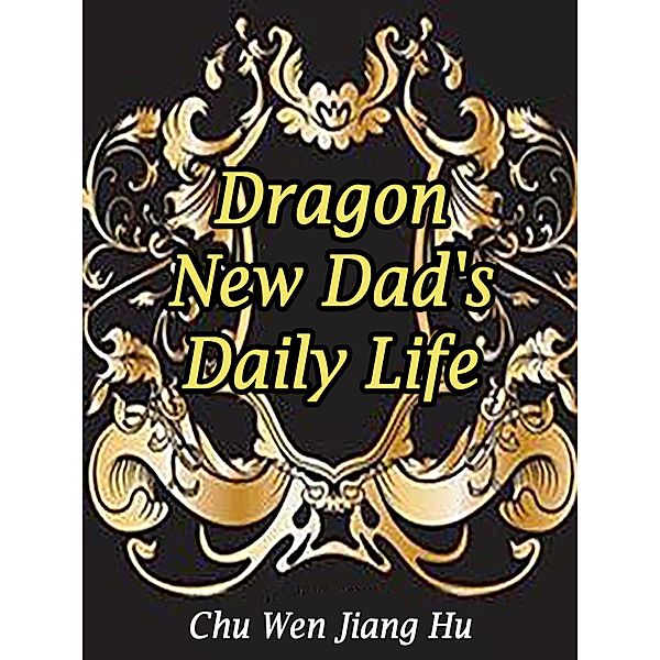 Dragon: New Dad's Daily Life / Funstory, Chu WenJiangHu