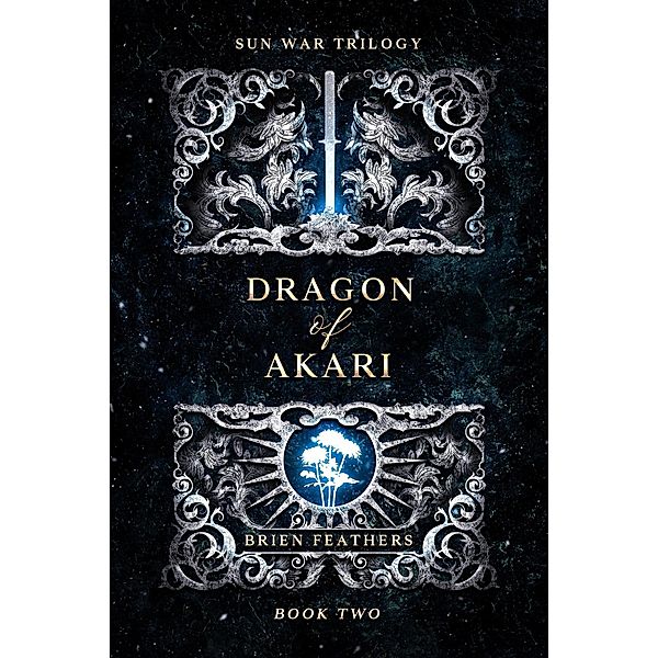Dragon of Akari (Sun War Trilogy, #2) / Sun War Trilogy, Brien Feathers