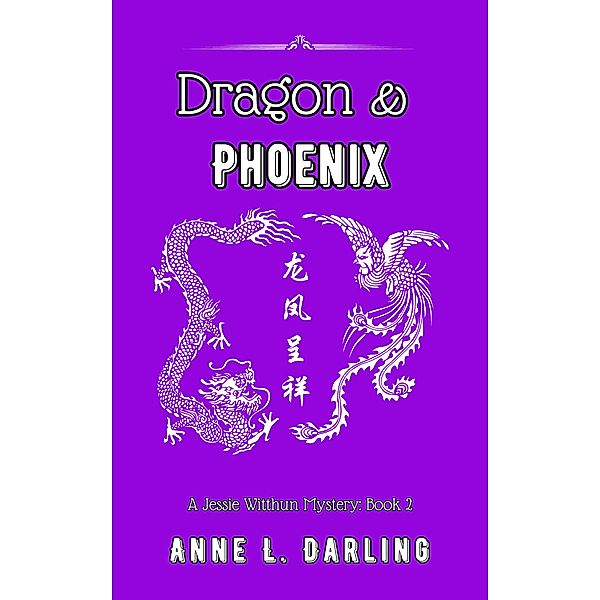 Dragon & Phoenix: A Jessie Witthun Mystery, Book 2 (Jessie Witthun Mysteries, #2) / Jessie Witthun Mysteries, Anne L. Darling