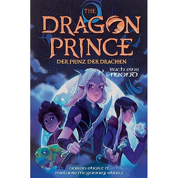 Dragon Prince - Der Prinz der Drachen Buch 1: Mond (Roman), Aaron Ehasz, Melanie McGanney Ehasz