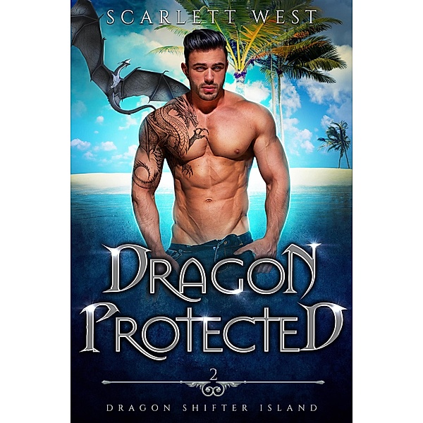 Dragon Protected (Dragon Shifter Island, #2) / Dragon Shifter Island, Scarlett West