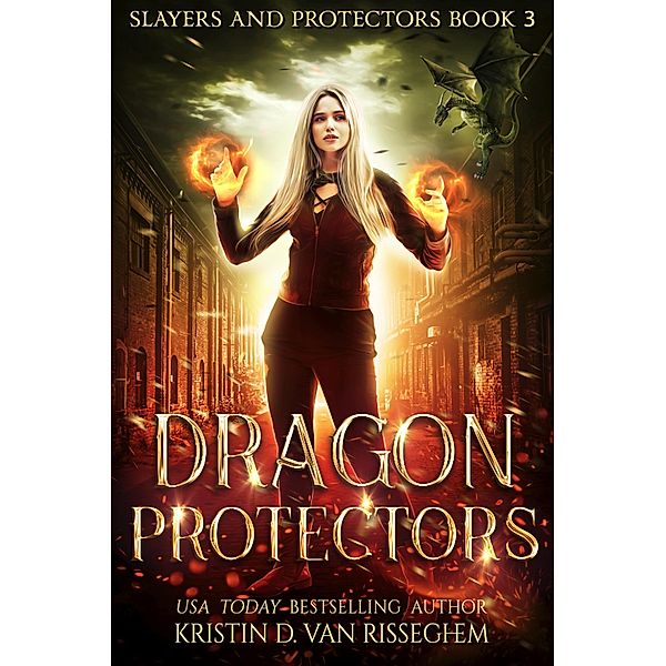 Dragon Protectors (Slayers & Protectors, #3) / Slayers & Protectors, Kristin D. van Risseghem