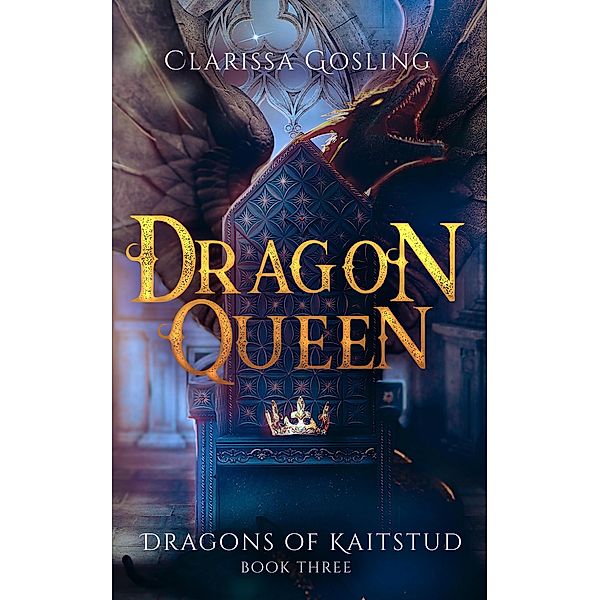 Dragon Queen (Dragons of Kaitstud, #3) / Dragons of Kaitstud, Clarissa Gosling