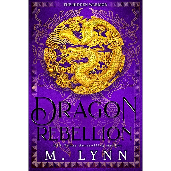 Dragon Rebellion: A Mulan-Inspired Fantasy Romance (The Hidden Warrior, #2) / The Hidden Warrior, M. Lynn