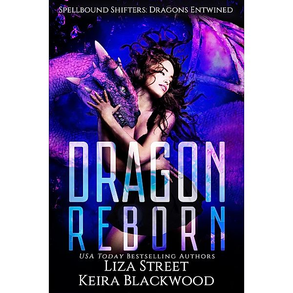 Dragon Reborn (Spellbound Shifters: Dragons Entwined, #3), Keira Blackwood, Liza Street