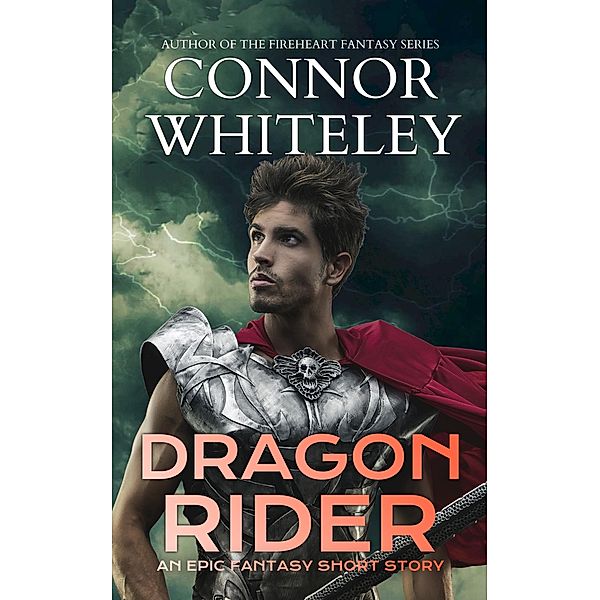 Dragon Rider: An Epic Fantasy Short Story (The Cato Dragon Rider Fantasy Series, #1) / The Cato Dragon Rider Fantasy Series, Connor Whiteley