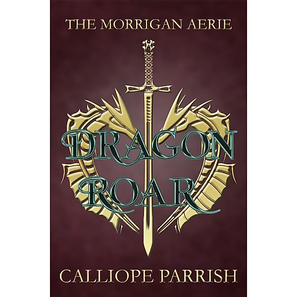Dragon Roar (The Morrigan Aerie, #4) / The Morrigan Aerie, Calliope Parrish