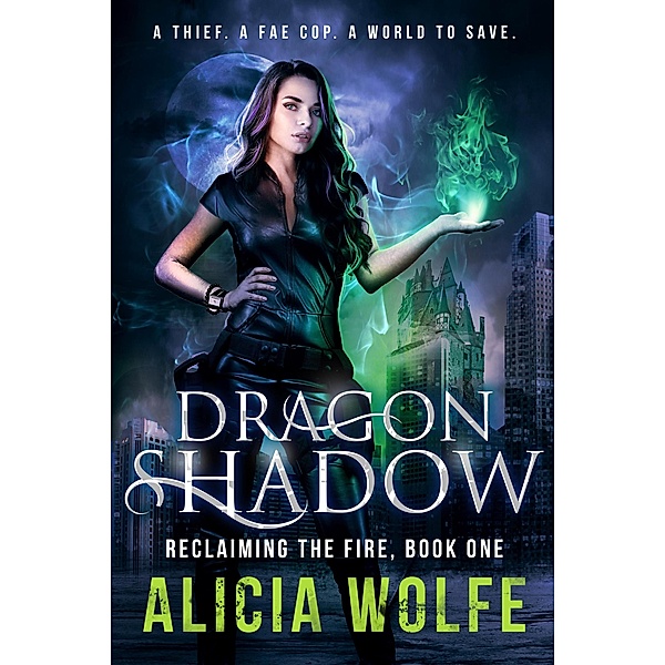 Dragon Shadow (Reclaiming the Fire, #1) / Reclaiming the Fire, Alicia Wolfe