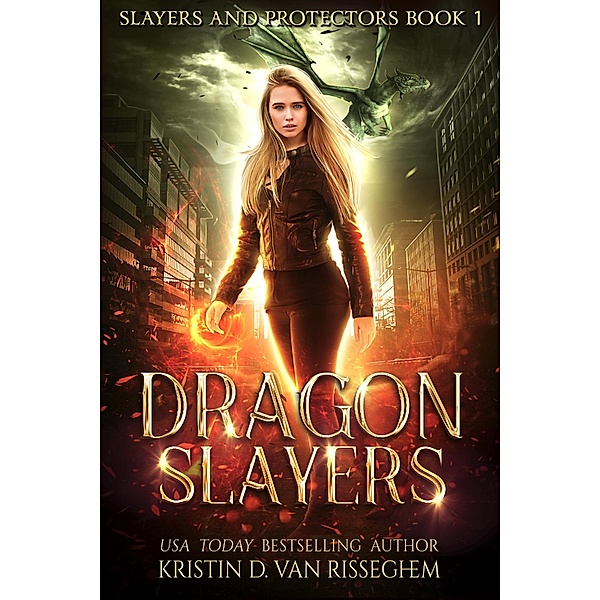 Dragon Slayers (Slayers & Protectors, #1) / Slayers & Protectors, Kristin D. van Risseghem