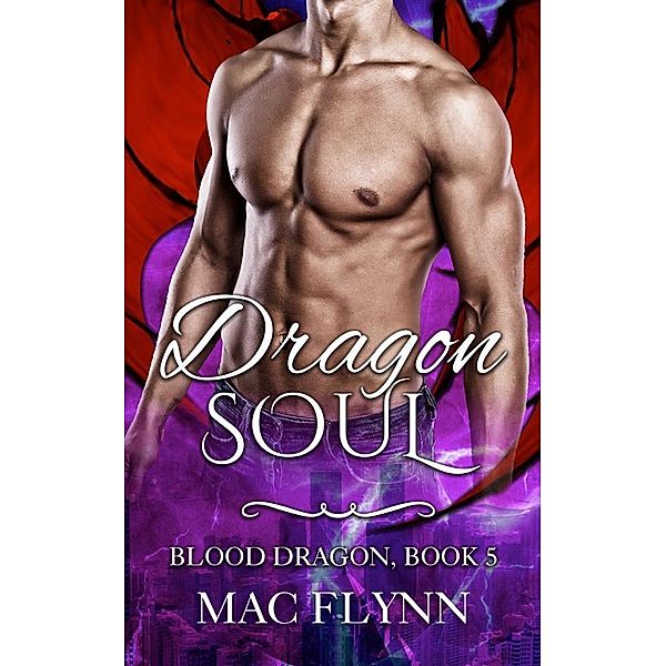 Dragon Soul: Blood Dragon, Book 5 (Vampire Dragon Shifter Romance), Mac Flynn