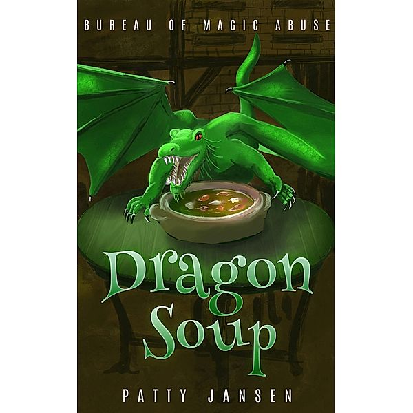 Dragon Soup (Bureau of Magic Abuse) / Bureau of Magic Abuse, Patty Jansen