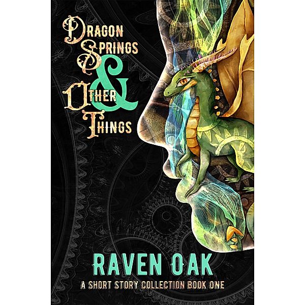 Dragon Springs & Other Things (A Short Story Collection, #1) / A Short Story Collection, Raven Oak