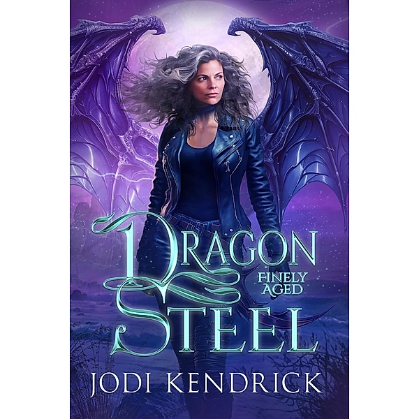 Dragon Steel (Finely Aged, #1) / Finely Aged, Jodi Kendrick