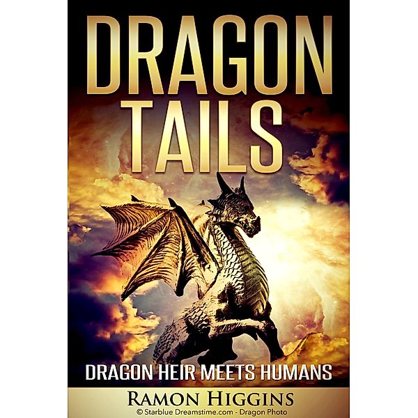 Dragon Tails: Dragon heir meets humans / Dragon Tails, Ramon Higgins