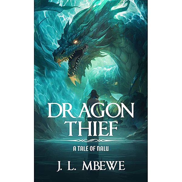 Dragon Thief (A Tale of Nälu, 2) / Tales of Nälu, J. L. Mbewe