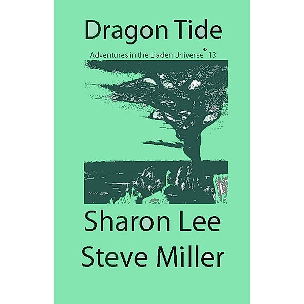 Dragon Tide (Adventures in the Liaden Universe®, #13), Sharon Lee, Steve Miller