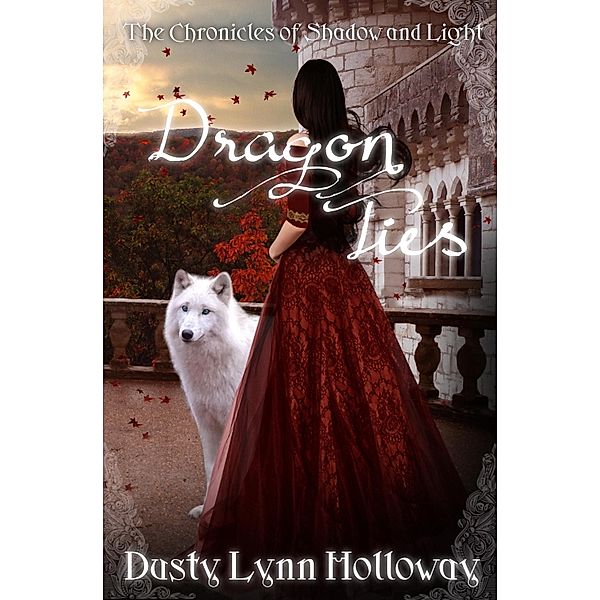 Dragon Ties (The Chronicles of Shadow and Light) Book 2 / Dusty Lynn Holloway, Dusty Lynn Holloway