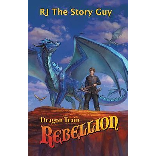 Dragon Train Rebellion / High Desert Libris, Rj The Story Guy