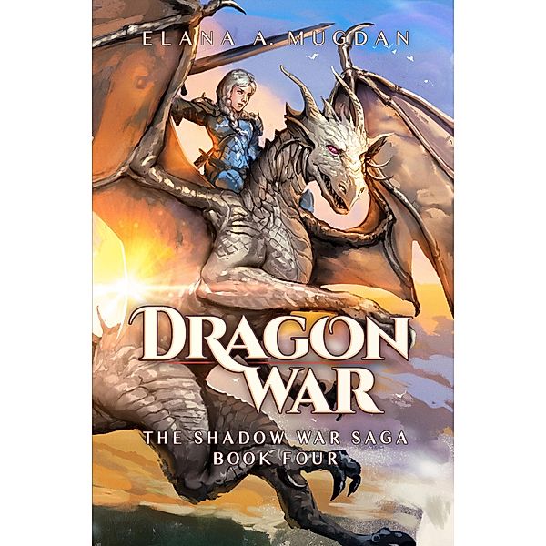 Dragon War / The Shadow War Saga Bd.4, Elana A. Mugdan