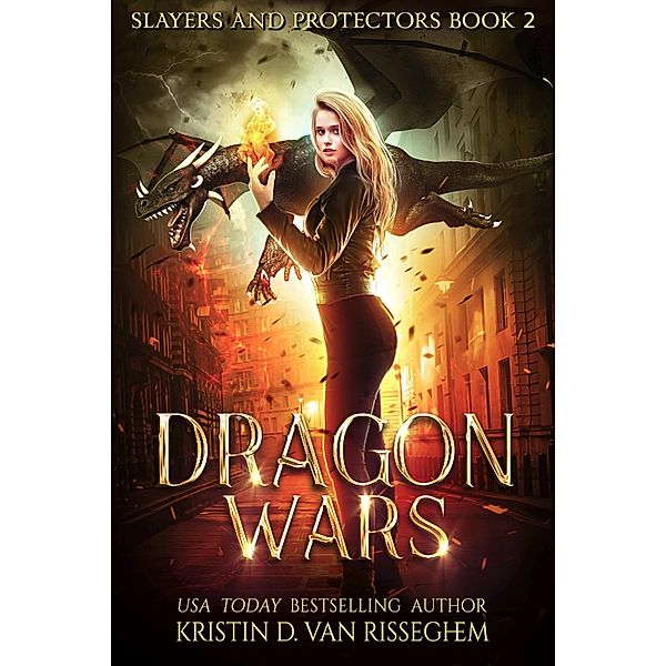 Dragon Wars (Slayers & Protectors, #2) / Slayers & Protectors, Kristin D. van Risseghem