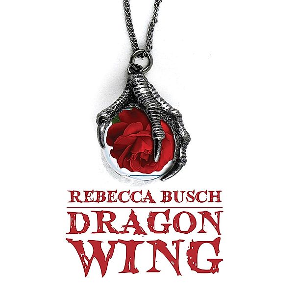 Dragon Wing / Austin Macauley Publishers, Rebecca K. Busch
