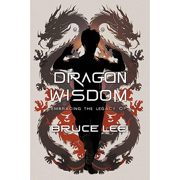 Dragon Wisdom: Embracing the Legacy of Bruce Lee, Emily Chang