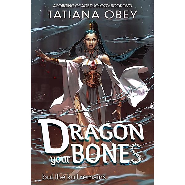 Dragon Your Bones (A Forging of Age, #2) / A Forging of Age, Tatiana Obey