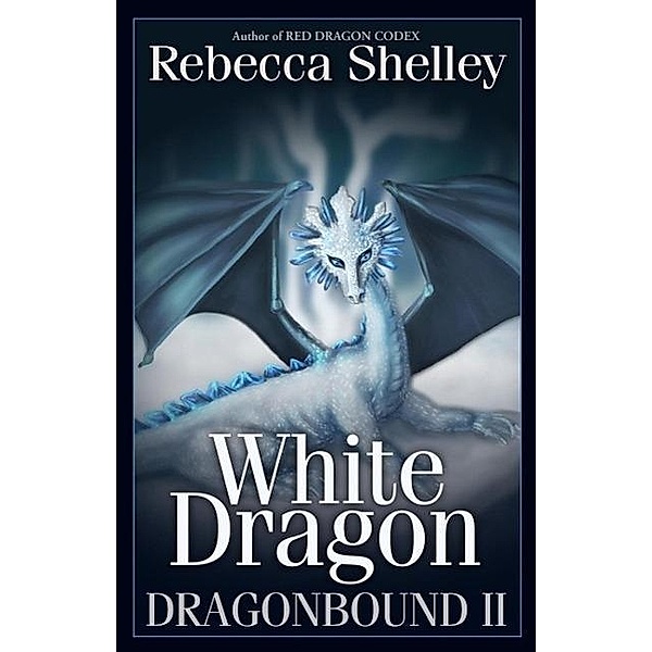 Dragonbound II: White Dragon / Dragonbound, Rebecca Shelley, Rebecca Lyn Shelley