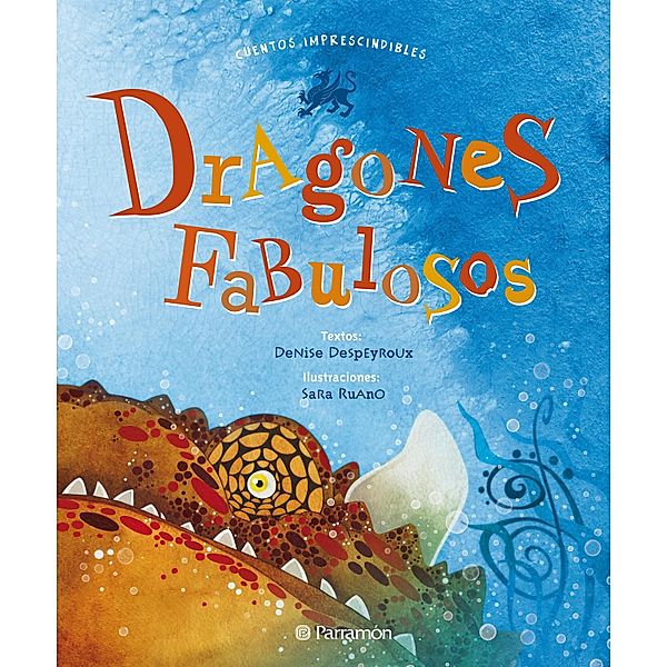 Dragones fabulosos / Cuentos imprescindibles, Denise Despeyroux, Sara Ruano