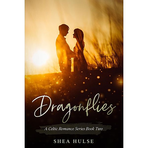 Dragonflies (A Celtic Romance Series) / A Celtic Romance Series, Shea Hulse