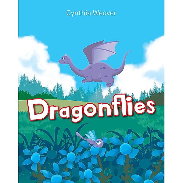 Dragonflies / Christian Faith Publishing, Inc., Cynthia Weaver