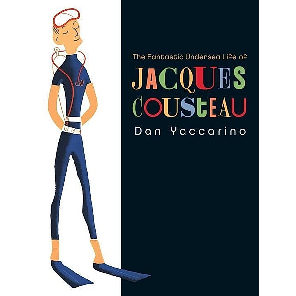 Dragonfly Books: The Fantastic Undersea Life of Jacques Cousteau, Dan Yaccarino