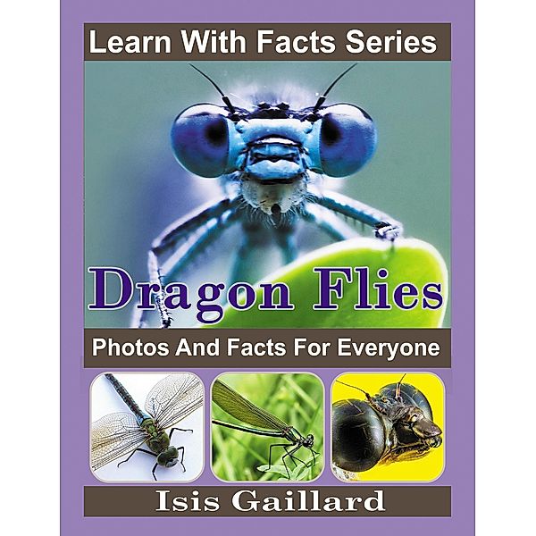 Dragonfly Photos and Facts for Everyone (Learn With Facts Series, #134) / Learn With Facts Series, Isis Gaillard