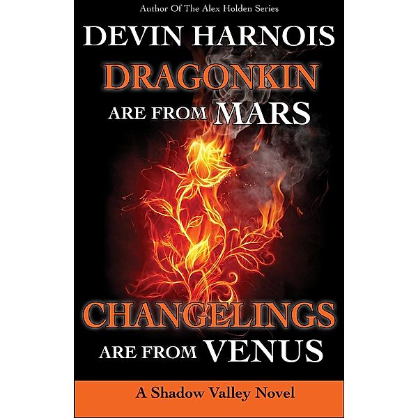 Dragonkin Are from Mars, Changelings Are from Venus (Shadow Valley, #5) / Shadow Valley, Devin Harnois