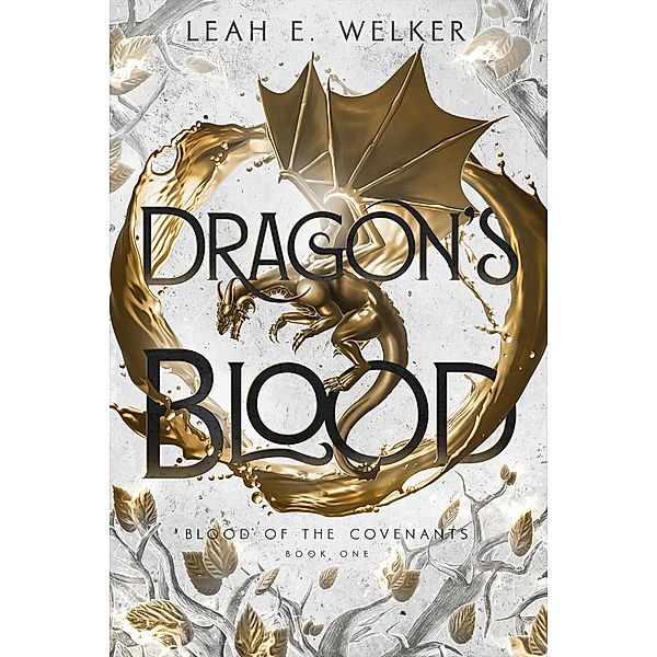 Dragon's Blood (Blood of the Covenants, #1) / Blood of the Covenants, Leah E. Welker