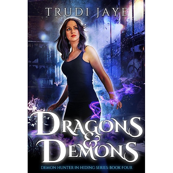 Dragons & Demons (Demon Hunter in Hiding, #4) / Demon Hunter in Hiding, Trudi Jaye