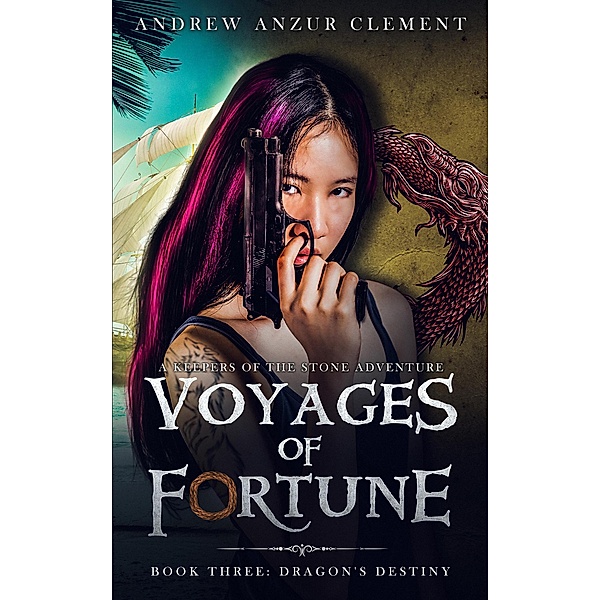 Dragon's Destiny: Voyages of Fortune Book Three. / Voyages of Fortune, Andrew Anzur Clement