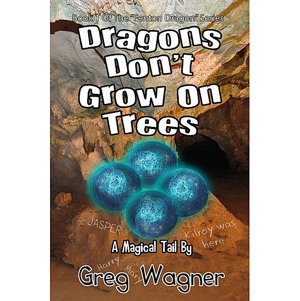 Dragons Don't Grow On Trees - A Magical Tail (The Fenton Dragon Series, #1) / The Fenton Dragon Series, Greg Wagner